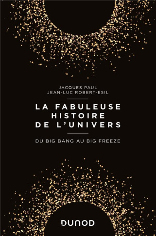 La fabuleuse histoire de l'univers - Du Big Bang au Big Freeze