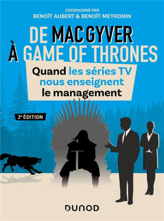 De MacGyver à Games of Thrones. Quand les séries TV nous enseignent le management, 2e édition