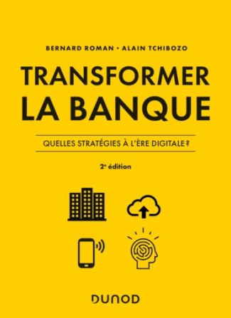 Transformer la banque. Quelles stratégies bancaires à l'ère digitale, 2e édition