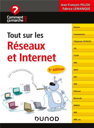 Tout sur les Réseaux et Internet. 5e édition
