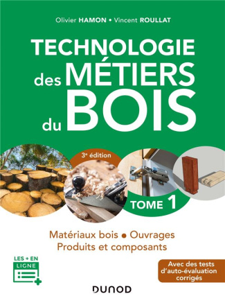 Technologie des métiers du bois. Tome 1, Matériaux bois, ouvrages, produits et composants, 3e éditio
