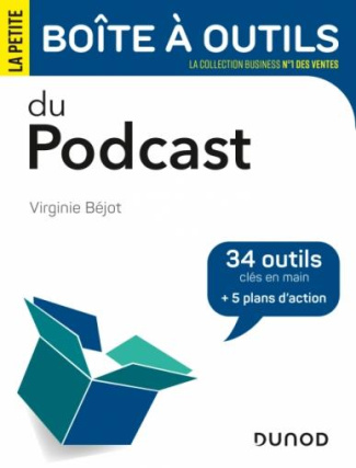 La petite boîte à outils du Podcast. 34 outils clés en main   5 plans d'action