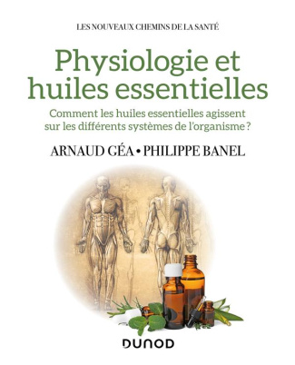 Physiologie et huiles essentielles. Comment les huiles essentielles agissent sur les différents syst