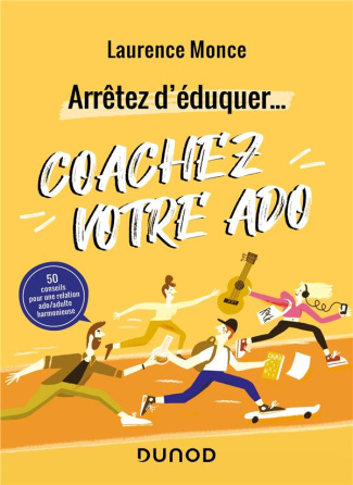 Arrêtez d'éduquer... Coachez votre ado. 50 conseils pour une relation ado/adulte harmonieuse