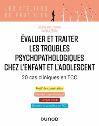 Evaluer et traiter les troubles psychopathologiques chez l'enfant et l'adolescent. 20 cas cliniques