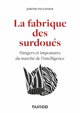 La fabrique des surdoués. Dangers et impostures du marché de l'intelligence