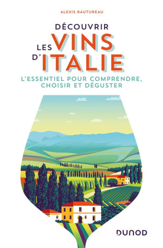 Découvrir les vins d'Italie. L'essentiel pour comprendre, choisir et déguster