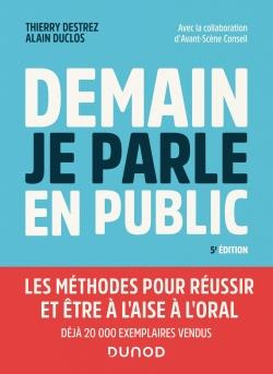 Demain je parle en public. Les méthodes pour réussir et être à l'aise à l'oral, 5e édition