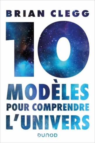 Dix modèles pour comprendre l'univers
