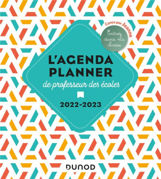L'agenda planner de professeur des écoles. Edition 2022-2023