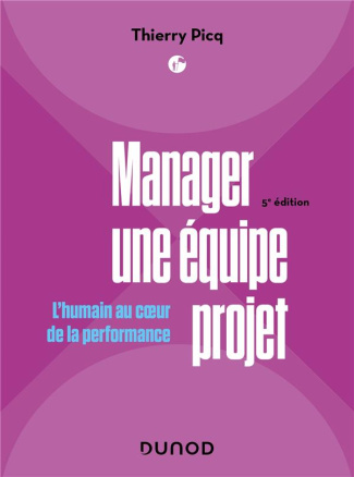 Manager une équipe projet. L'humain au coeur de la performance, 5e édition