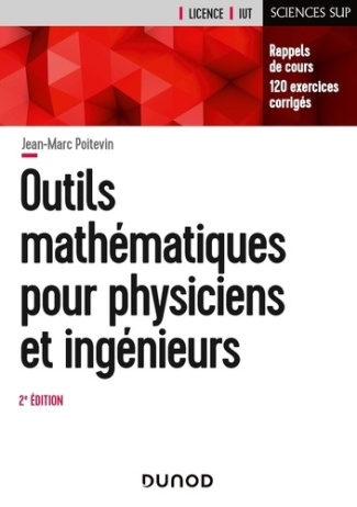 Outils mathématiques pour physiciens et ingénieurs. Rappels de cours, 120 exercices corrigés, 2e édi