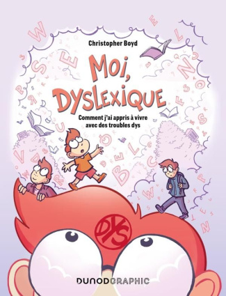 Moi, dyslexique. Comment j'ai appris à vivre avec des troubles dys
