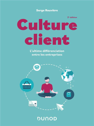 Culture client. L'ultime différenciation entre les entreprises, 2e édition
