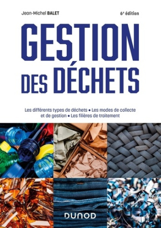 Gestion des déchets. Les différents types de déchets, les modes de collecte et de gestion, les filiè
