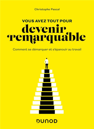 Vous avez tout pour devenir remarquable. Comment se démarquer et s'épanouir au travail