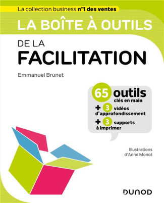 La boîte à outils de la facilitation. 65 outils clé en main 3 vidéos d'approfondissement 3 suppo