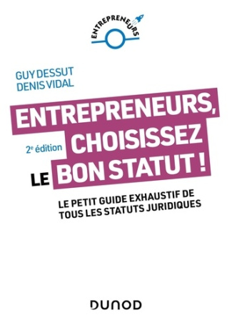 Entrepreneurs, choisissez le bon statut ! Le petit guide exhaustif de tous les statuts juridiques, 2