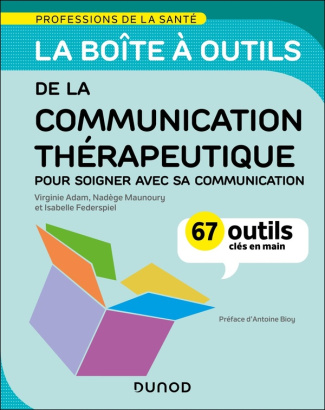 La boîte à outils de la communication thérapeutique. 67 outils clés en main
