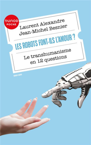 Les robots font-ils l'amour ? Le transhumanisme en 12 questions