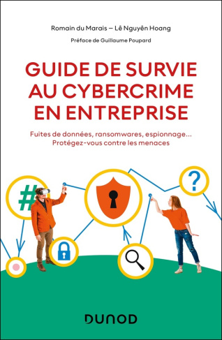 Guide de survie au cybercrime en entreprise. Fuites de données, ransomwares, espionnage... Protégez-