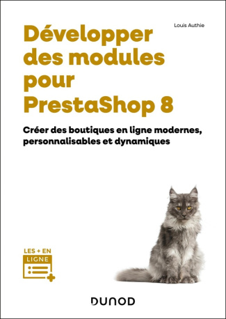 Développer des modules pour PrestaShop 8. Créer des boutiques en ligne modernes, personnalisables et