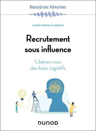 Recrutement sous influence. Libérez-vous des biais cognitifs
