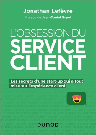 L'obsession du service client. Les secrets d'une start-up qui a tout misé sur l'expérience client