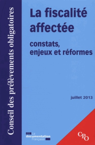 La fiscalité affectée, constats, enjeux et réformes. Rapport juillet 2013