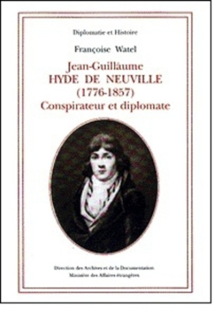 Jean-Guillaume Hyde de Neuville. (1776-1857) Conspirateur et diplomate