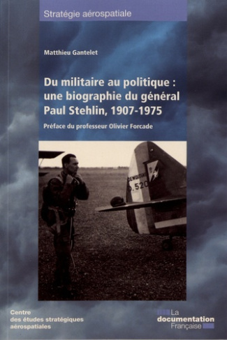 Du militaire au politique : une biographie du général Paul Stehlin, 1907-1975