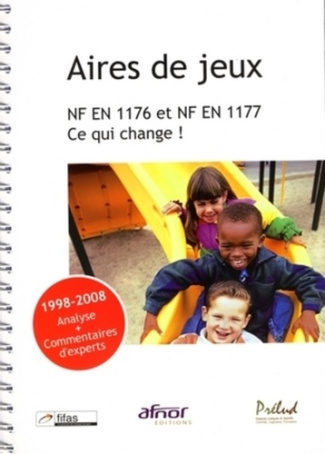 AIRES DE JEUX. NF EN 1176 ET NF EN 1177. CE QUI CHANGE ! 1998-2008 ANALYSE   COMMENTAIRES D'EXPERTS