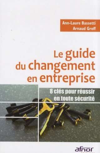 LE GUIDE DU CHANGEMENT EN ENTREPRISE. 8 CLES POUR REUSSIR ENTOUTE SECURITE