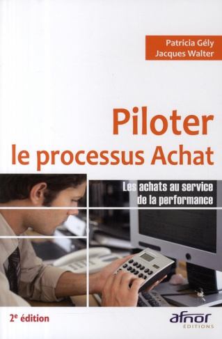 PILOTER LE PROCESSUS ACHAT. LES ACHATS AU SERVICE DE LA PERFORMANCE