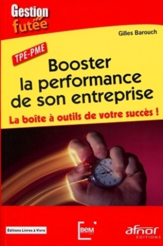 BOOSTER LA PERFORMANCE DE SON ENTREPRISE. LA BOITE A OUTILS DE VOTRE SUCCES ! TPE-PME