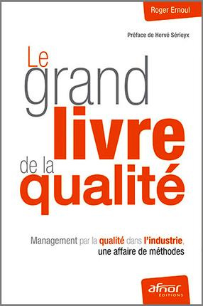 Le grand livre de la qualité - management par la qualité dans l'industrie, une affaire de méthodes
