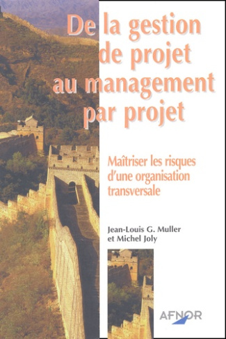 DE LA GESTION DE PROJET AU MANAGEMENT PAR PROJET. MAITRISER RISQUES ORG. TRANSVE
