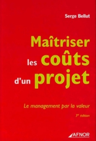 MAITRISER LES COUTS D'UN PROJET. LE MANAGEMENT PAR LA VALEUR3E EDITION