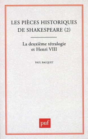 Les Pièces historiques de Shakespeare. Tome 2, La Deuxième tétralogie et Henri VIII