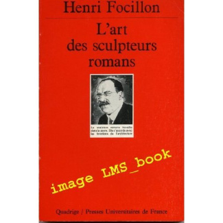 L'Art des sculpteurs romans. Recherches sur l'histoire des formes
