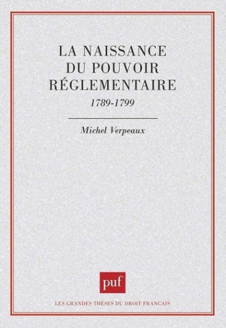 La naissance du pouvoir réglementaire. 1789-1799