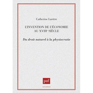 L'invention de l'économie au XVIIIe siècle. Du droit naturel à la physiocratie