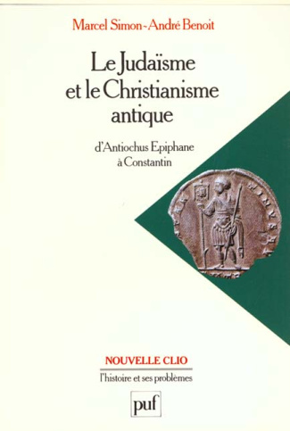 LE JUDAISME ET LE CHRISTIANISME ANTIQUE. d'Antiochus Epiphane à Constantin