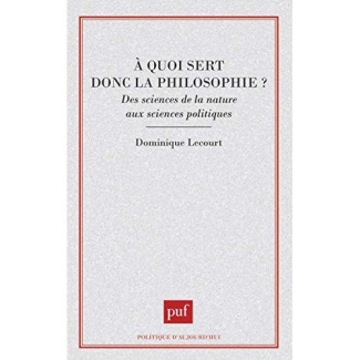 A quoi sert donc la philosophie ? Des sciences de la nature aux sciences politiques