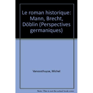 Le roman historique. Mann, Brecht, Döblin