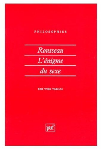 ROUSSEAU. L'énigme du sexe