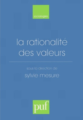 La rationalité des valeurs. [actes du colloque, Paris-Sorbonne, octobre 1996