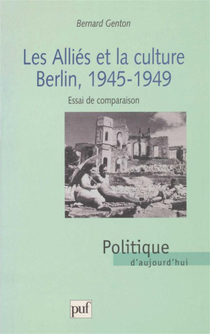 LES ALLIES ET LA CULTURE : BERLIN, 1945-1949. Essai de comparaison