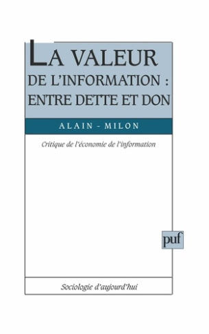 LA VALEUR DE L'INFORMATION : ENTRE DETTE ET DON. Critique de l'économie de l'information