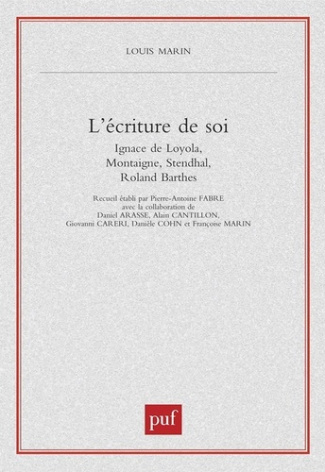 L'écriture de soi. Ignace de Loyola, Montaigne, Stendhal, Roland Barthes